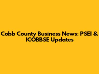 Cobb County Business News: PSEI & ICOBBSE Updates