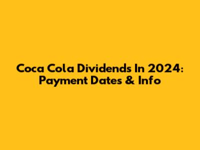 Coca Cola Dividends In 2024: Payment Dates & Info