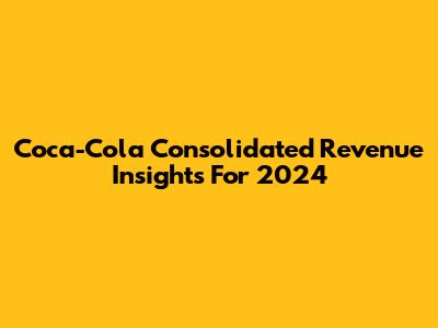 Coca-Cola Consolidated Revenue Insights For 2024