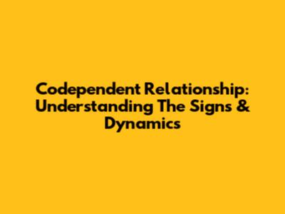 Codependent Relationship: Understanding The Signs & Dynamics