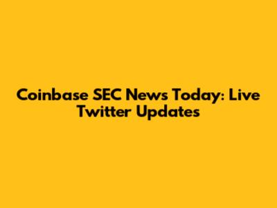 Coinbase SEC News Today: Live Twitter Updates