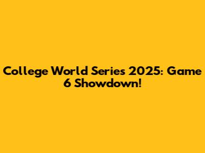 College World Series 2025: Game 6 Showdown!