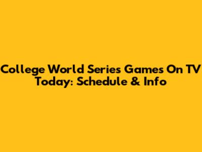 College World Series Games On TV Today: Schedule & Info