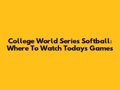 College World Series Softball: Where To Watch Today's Games