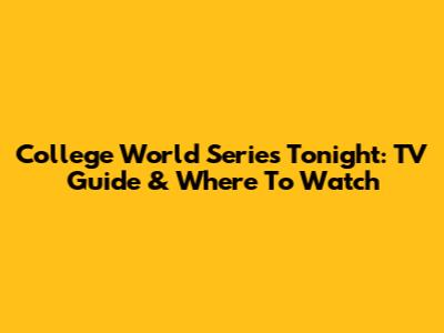 College World Series Tonight: TV Guide & Where To Watch