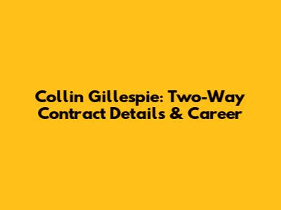 Collin Gillespie: Two-Way Contract Details & Career