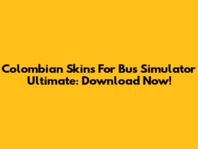 Colombian Skins For Bus Simulator Ultimate: Download Now!