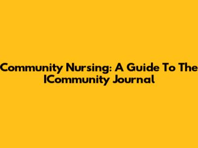 Community Nursing: A Guide To The ICommunity Journal