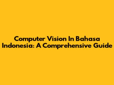 Computer Vision In Bahasa Indonesia: A Comprehensive Guide