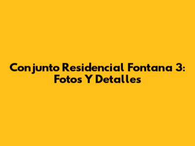Conjunto Residencial Fontana 3: Fotos Y Detalles