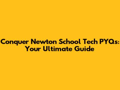 Conquer Newton School Tech PYQs: Your Ultimate Guide