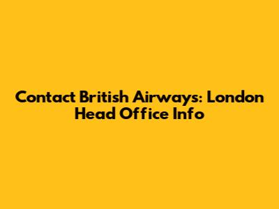 Contact British Airways: London Head Office Info