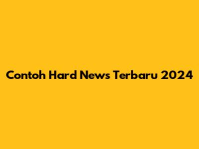 Contoh Hard News Terbaru 2024
