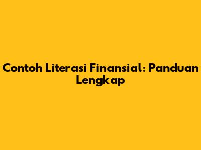 Contoh Literasi Finansial: Panduan Lengkap
