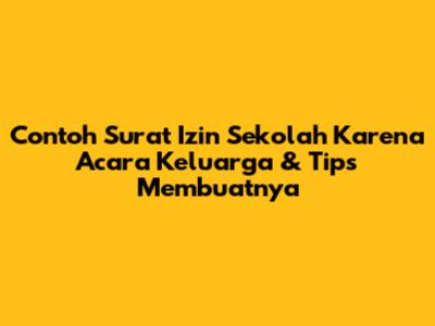 Contoh Surat Izin Sekolah Karena Acara Keluarga & Tips Membuatnya