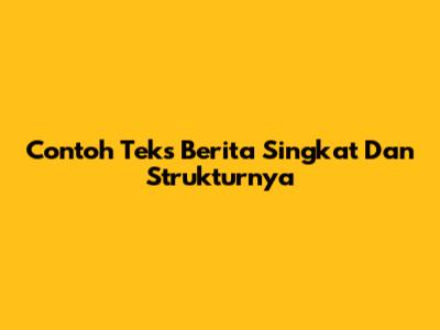 Contoh Teks Berita Singkat Dan Strukturnya