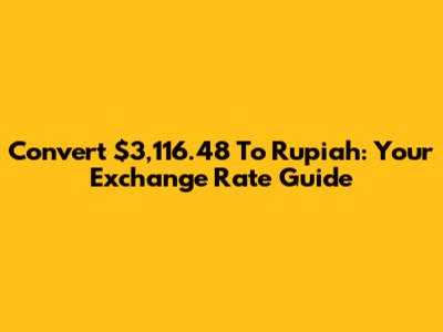 Convert $3,116.48 To Rupiah: Your Exchange Rate Guide