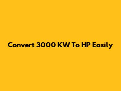 Convert 3000 KW To HP Easily