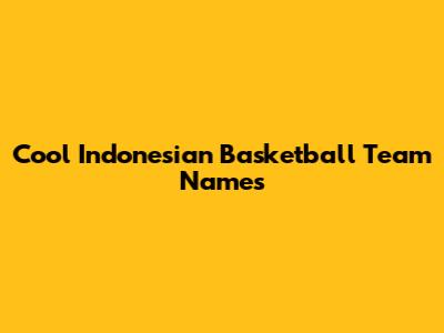 Cool Indonesian Basketball Team Names