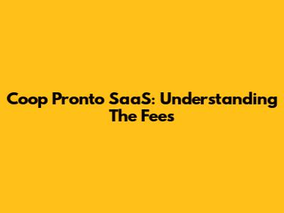 Coop Pronto SaaS: Understanding The Fees