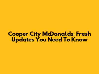 Cooper City McDonald's: Fresh Updates You Need To Know
