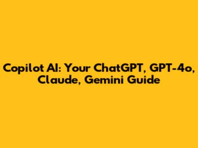 Copilot AI: Your ChatGPT, GPT-4o, Claude, Gemini Guide