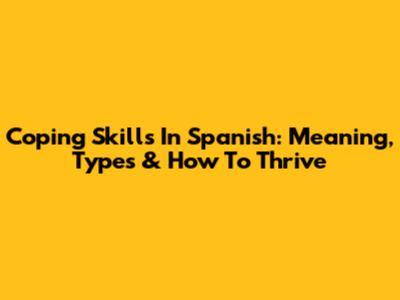 Coping Skills In Spanish: Meaning, Types & How To Thrive