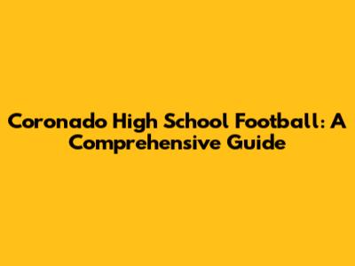 Coronado High School Football: A Comprehensive Guide