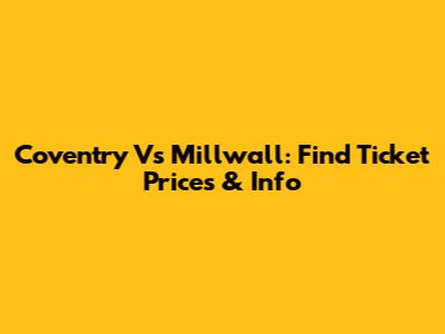 Coventry Vs Millwall: Find Ticket Prices & Info