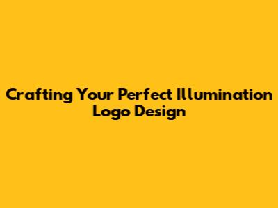 Crafting Your Perfect Illumination Logo Design