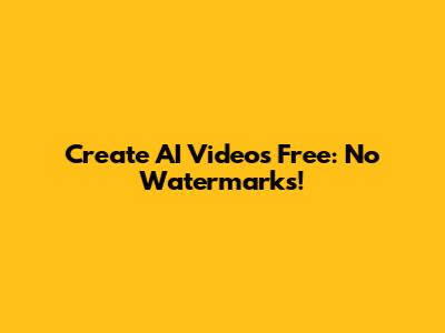 Create AI Videos Free: No Watermarks!