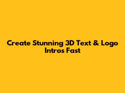 Create Stunning 3D Text & Logo Intros Fast