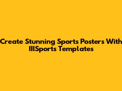 Create Stunning Sports Posters With IIISports Templates