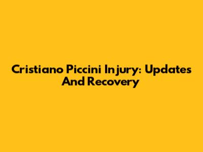 Cristiano Piccini Injury: Updates And Recovery