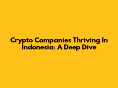 Crypto Companies Thriving In Indonesia: A Deep Dive