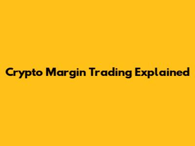 Crypto Margin Trading Explained