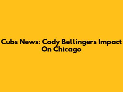 Cubs News: Cody Bellinger's Impact On Chicago