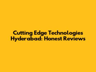 Cutting Edge Technologies Hyderabad: Honest Reviews