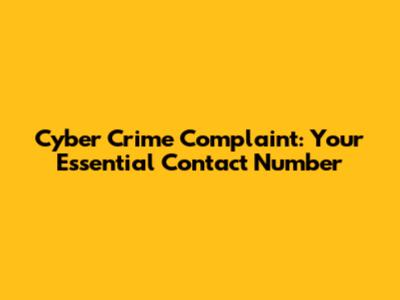 Cyber Crime Complaint: Your Essential Contact Number