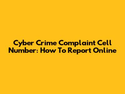 Cyber Crime Complaint Cell Number: How To Report Online