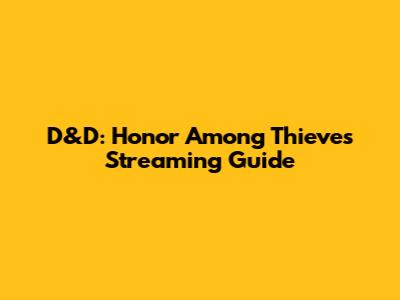 D&D: Honor Among Thieves Streaming Guide