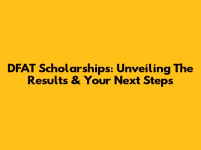 DFAT Scholarships: Unveiling The Results & Your Next Steps