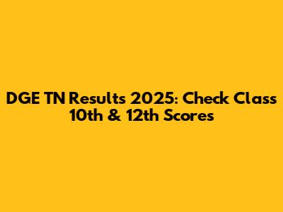 DGE TN Results 2025: Check Class 10th & 12th Scores