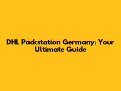 DHL Packstation Germany: Your Ultimate Guide