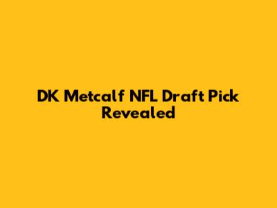 DK Metcalf NFL Draft Pick Revealed