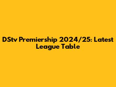 DStv Premiership 2024/25: Latest League Table