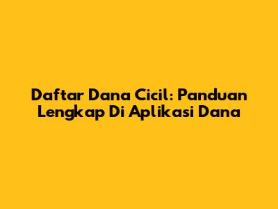 Daftar Dana Cicil: Panduan Lengkap Di Aplikasi Dana