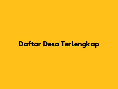 Daftar Desa Terlengkap
