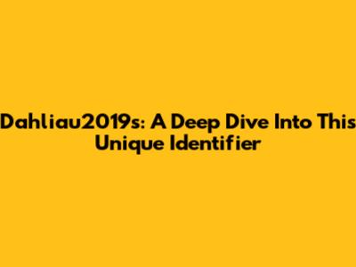 Dahliau2019s: A Deep Dive Into This Unique Identifier