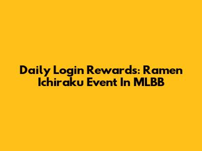 Daily Login Rewards: Ramen Ichiraku Event In MLBB